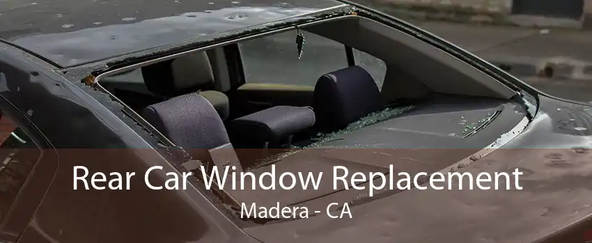 Rear Car Window Replacement Madera - CA