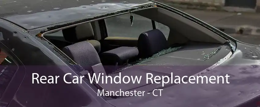 Rear Car Window Replacement Manchester - CT