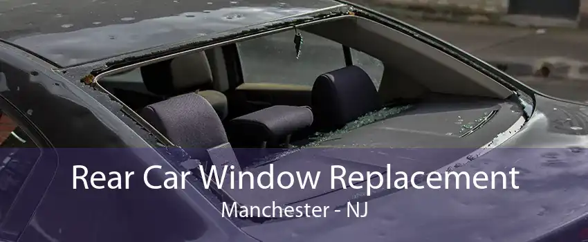 Rear Car Window Replacement Manchester - NJ