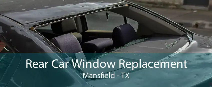 Rear Car Window Replacement Mansfield - TX