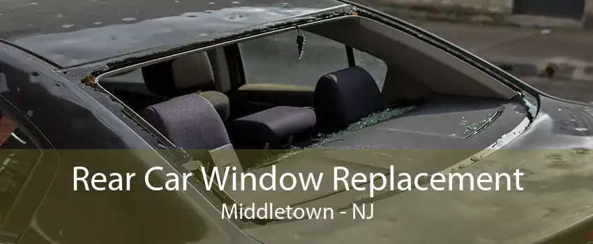 Rear Car Window Replacement Middletown - NJ