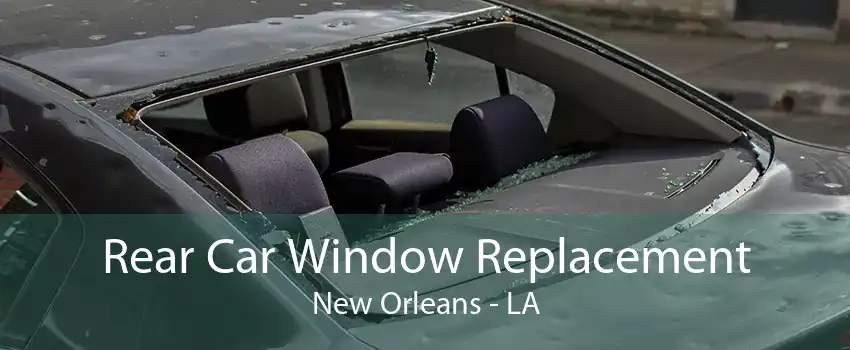 Rear Car Window Replacement New Orleans - LA