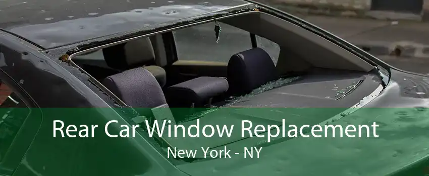 Rear Car Window Replacement New York - NY