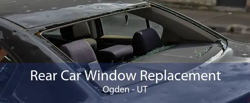 Rear Car Window Replacement Ogden - UT