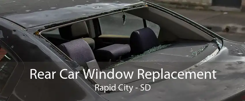 Rear Car Window Replacement Rapid City - SD