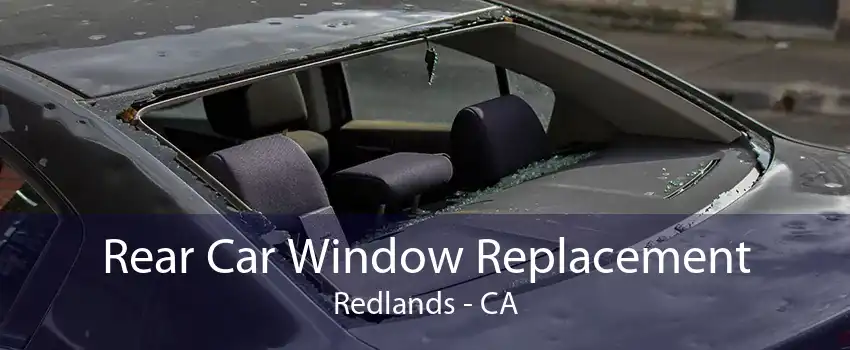 Rear Car Window Replacement Redlands - CA