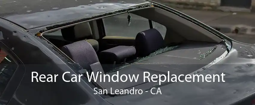 Rear Car Window Replacement San Leandro - CA