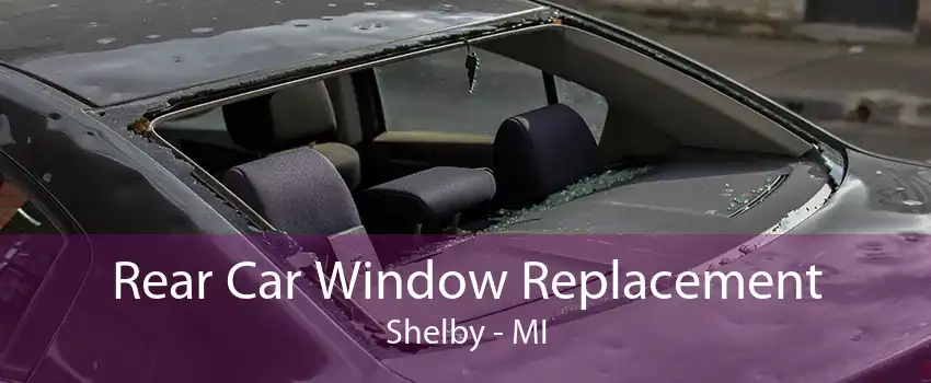 Rear Car Window Replacement Shelby - MI