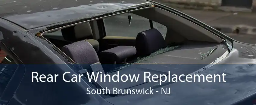 Rear Car Window Replacement South Brunswick - NJ