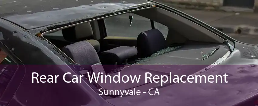 Rear Car Window Replacement Sunnyvale - CA