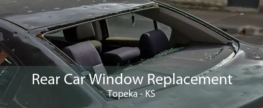  Rear Car Window Replacement Topeka - KS