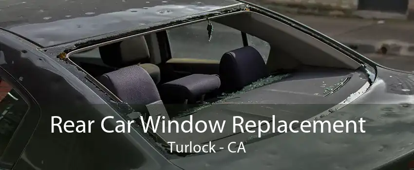 Rear Car Window Replacement Turlock - CA