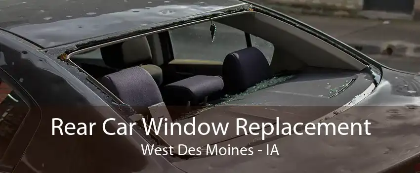 Rear Car Window Replacement West Des Moines - IA