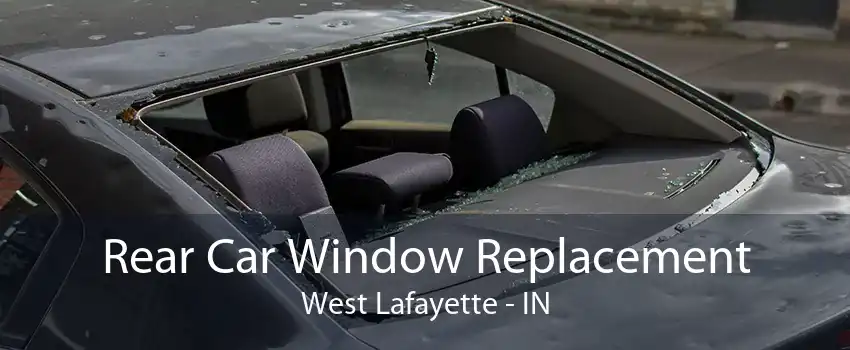 Rear Car Window Replacement West Lafayette - IN