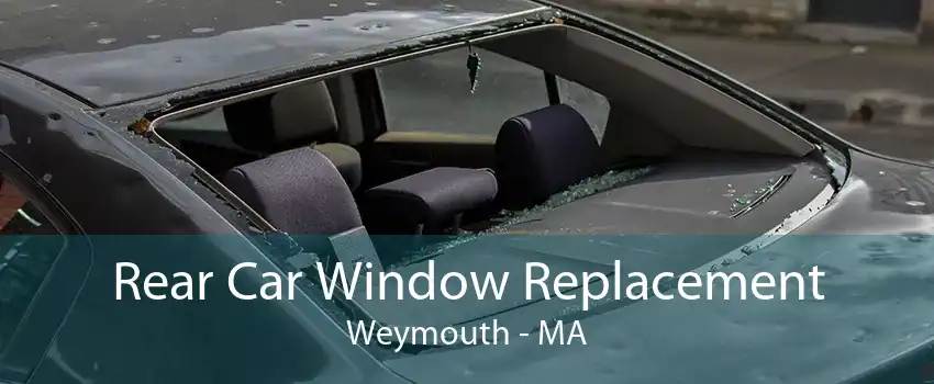 Rear Car Window Replacement Weymouth - MA