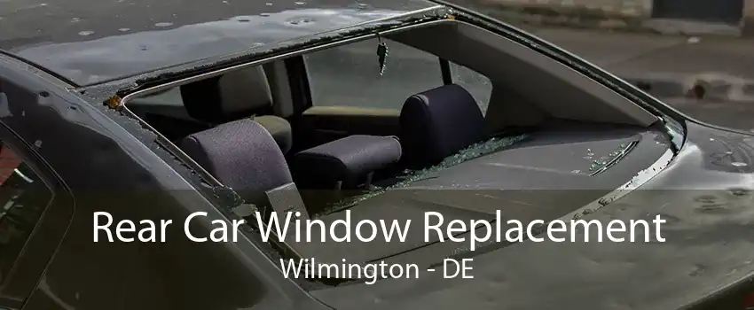 Rear Car Window Replacement Wilmington - DE