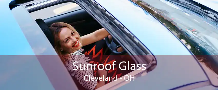Sunroof Glass Cleveland - OH