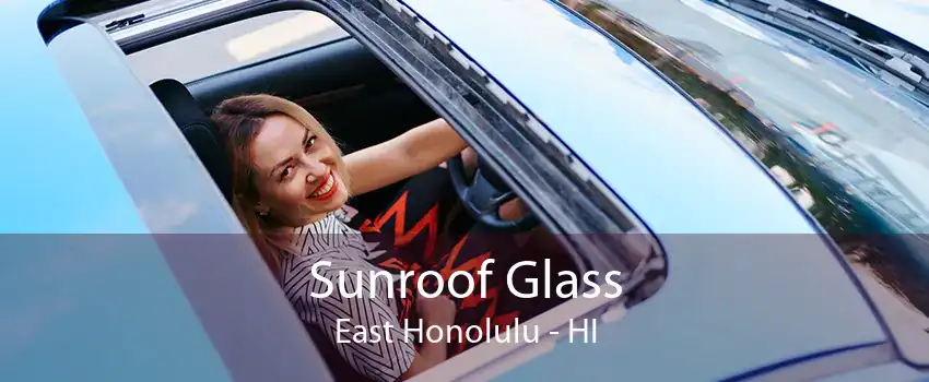 Sunroof Glass East Honolulu - HI