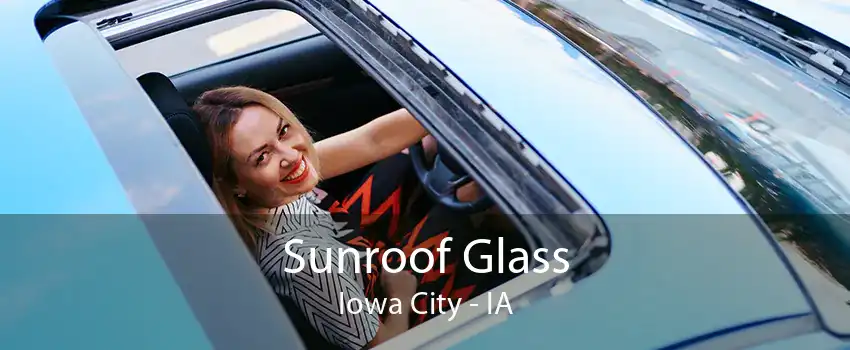  Sunroof Glass Iowa City - IA