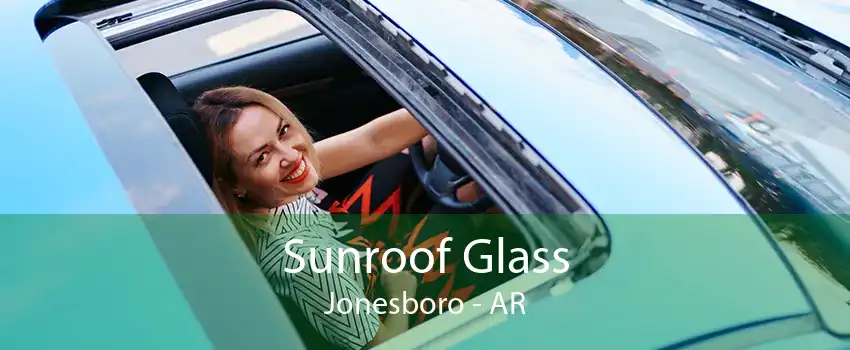  Sunroof Glass Jonesboro - AR