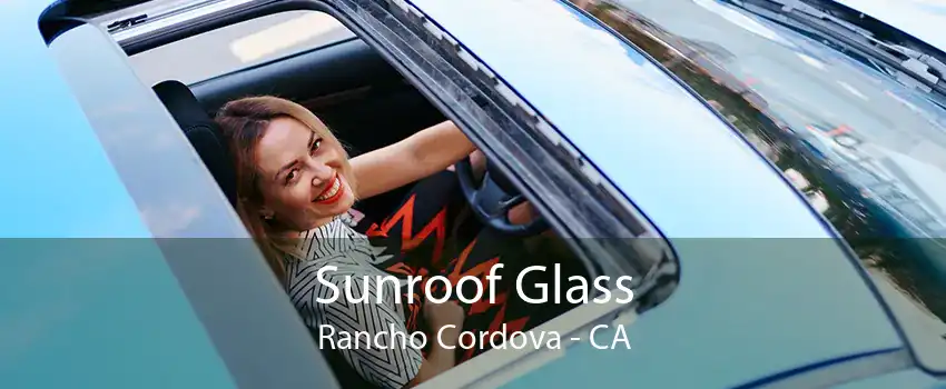 Sunroof Glass Rancho Cordova - CA