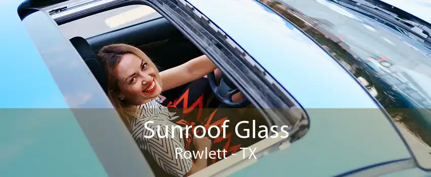  Sunroof Glass Rowlett - TX