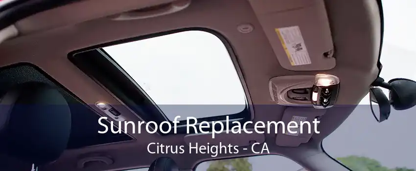 Sunroof Replacement Citrus Heights - CA