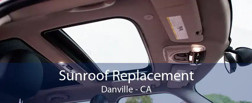 Sunroof Replacement Danville - CA