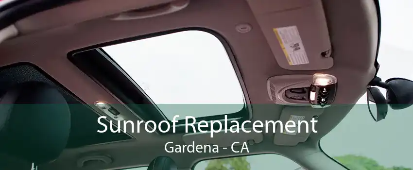 Sunroof Replacement Gardena - CA