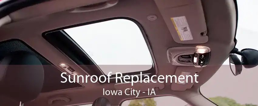 Sunroof Replacement Iowa City - IA