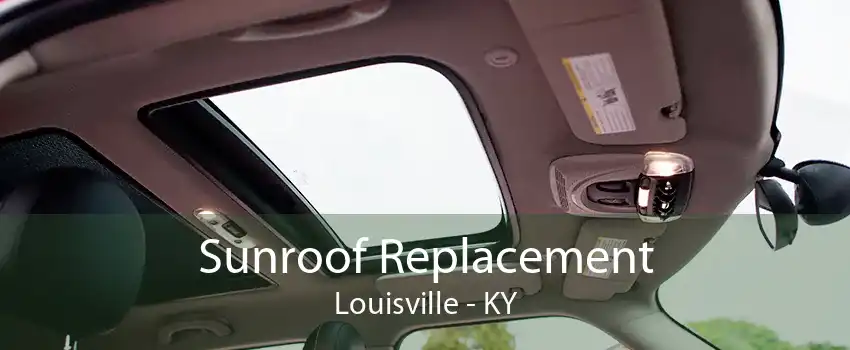 Sunroof Replacement Louisville - KY