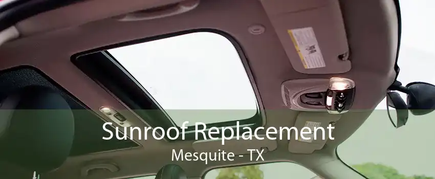 Sunroof Replacement Mesquite - TX