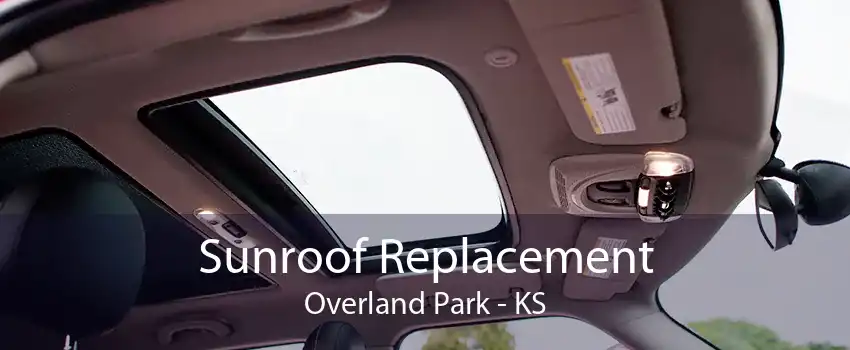 Sunroof Replacement Overland Park - KS