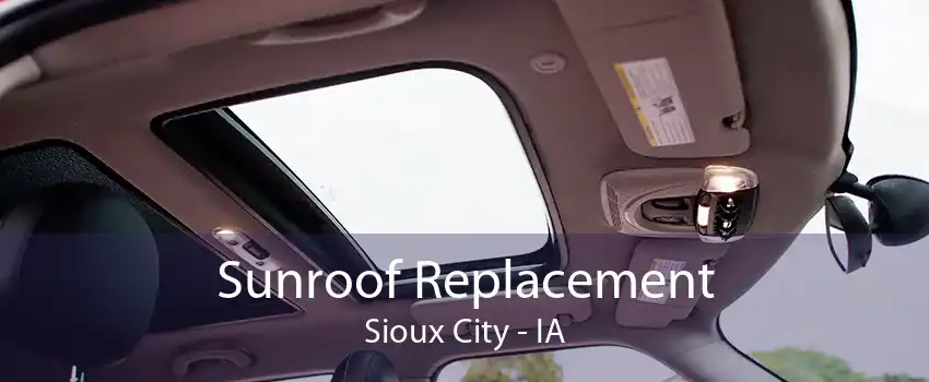 Sunroof Replacement Sioux City - IA