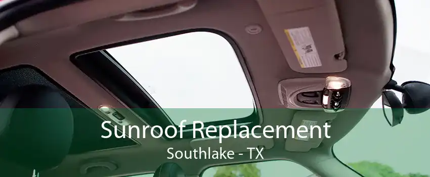 Sunroof Replacement Southlake - TX