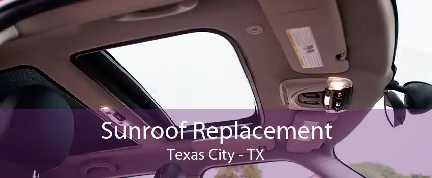 Sunroof Replacement Texas City - TX