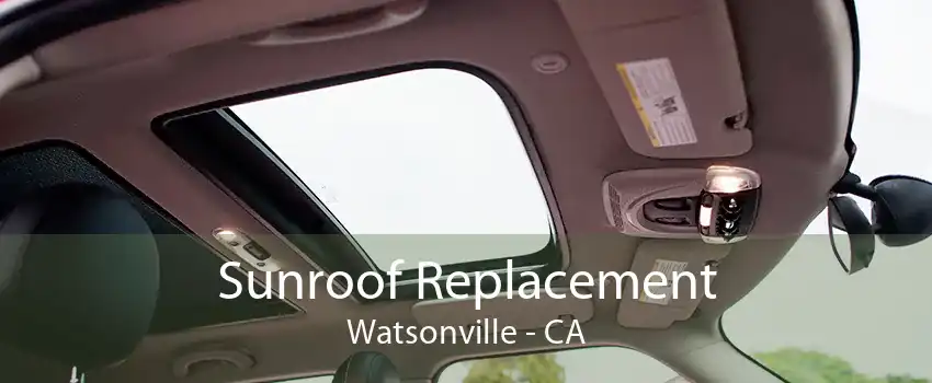 Sunroof Replacement Watsonville - CA