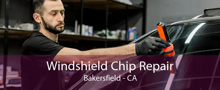 Windshield Chip Repair Bakersfield - CA