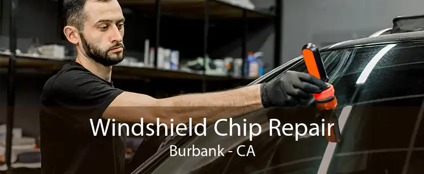 Windshield Chip Repair Burbank - CA