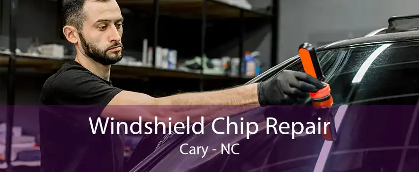 Windshield Chip Repair Cary - NC