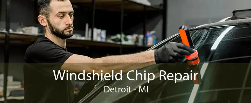 Windshield Chip Repair Detroit - MI