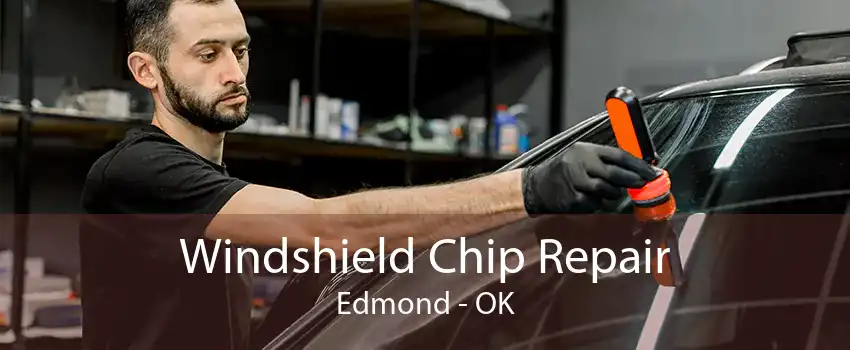 Windshield Chip Repair Edmond - OK