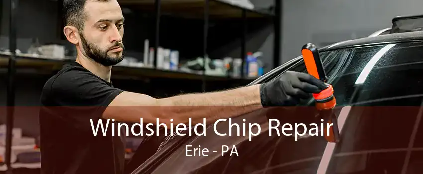 Windshield Chip Repair Erie - PA