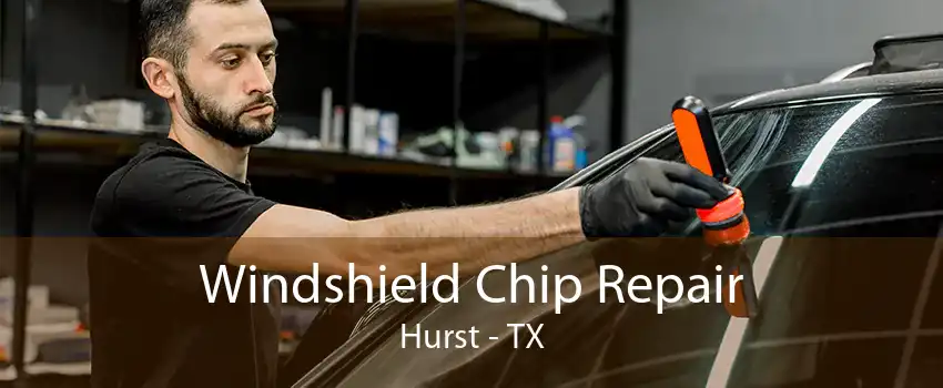 Windshield Chip Repair Hurst - TX