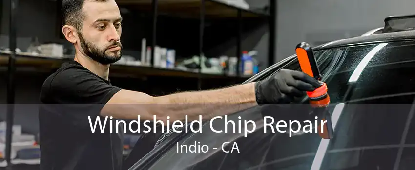 Windshield Chip Repair Indio - CA