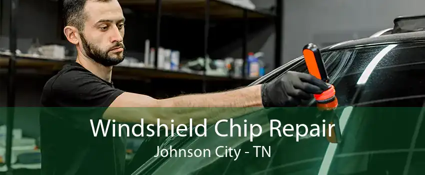 Windshield Chip Repair Johnson City - TN