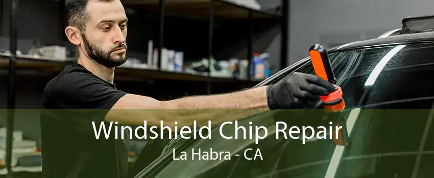 Windshield Chip Repair La Habra - CA