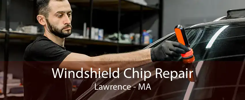 Windshield Chip Repair Lawrence - MA