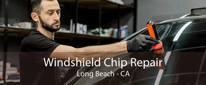 Windshield Chip Repair Long Beach - CA