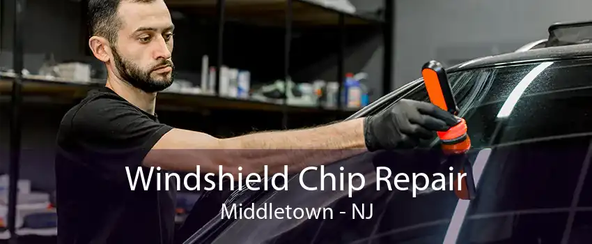 Windshield Chip Repair Middletown - NJ